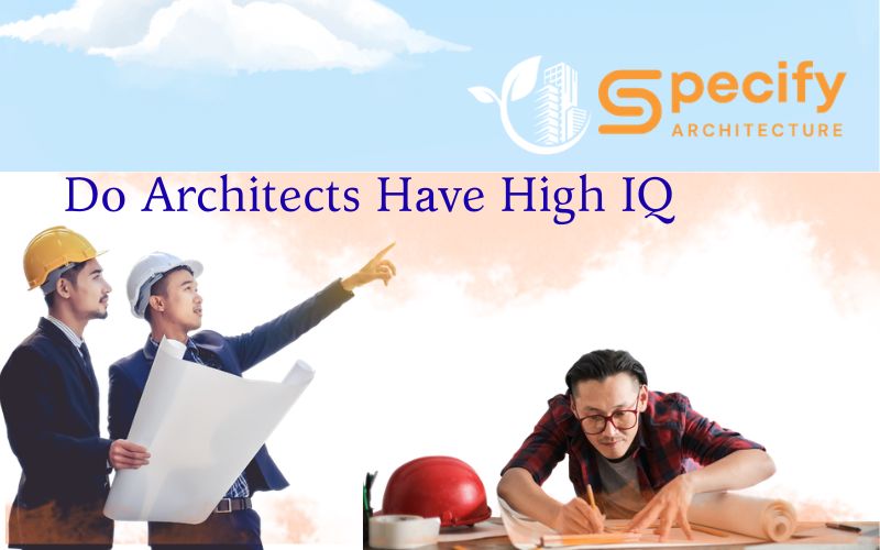 Architecture design – Architects reviewing blueprints in helmets, man drawing at desk, “Do architects need a high IQ?” Specify Architecture logo top. | Specify Architecture Varanasi