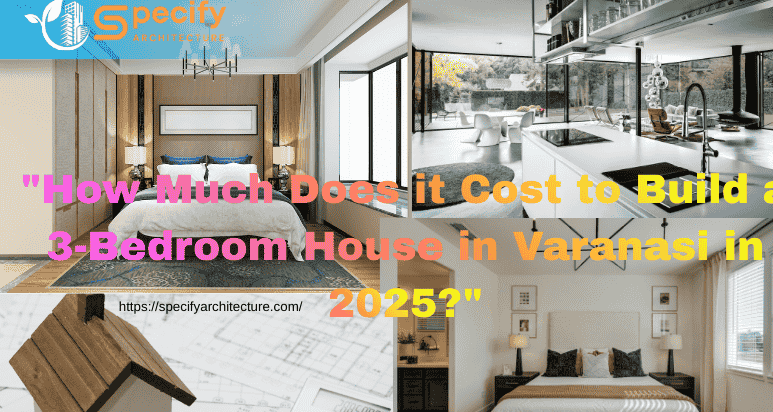 3-bedroom house construction in Varanasi 2025