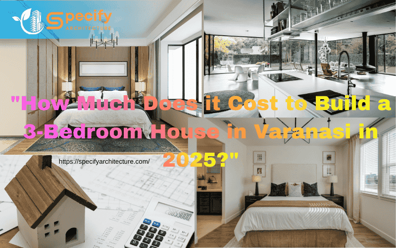 3-bedroom house construction in Varanasi 2025